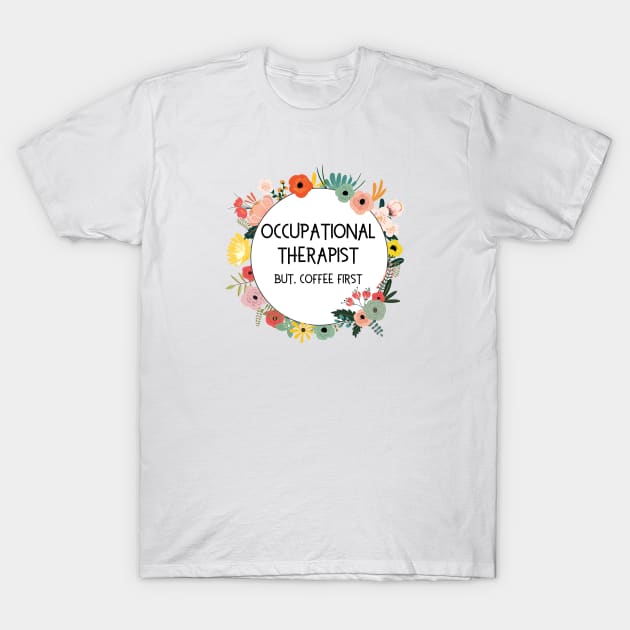 Funny Occupational Therapy Coffee Designs for OTs T-Shirt by Hopscotch Shop Gifts